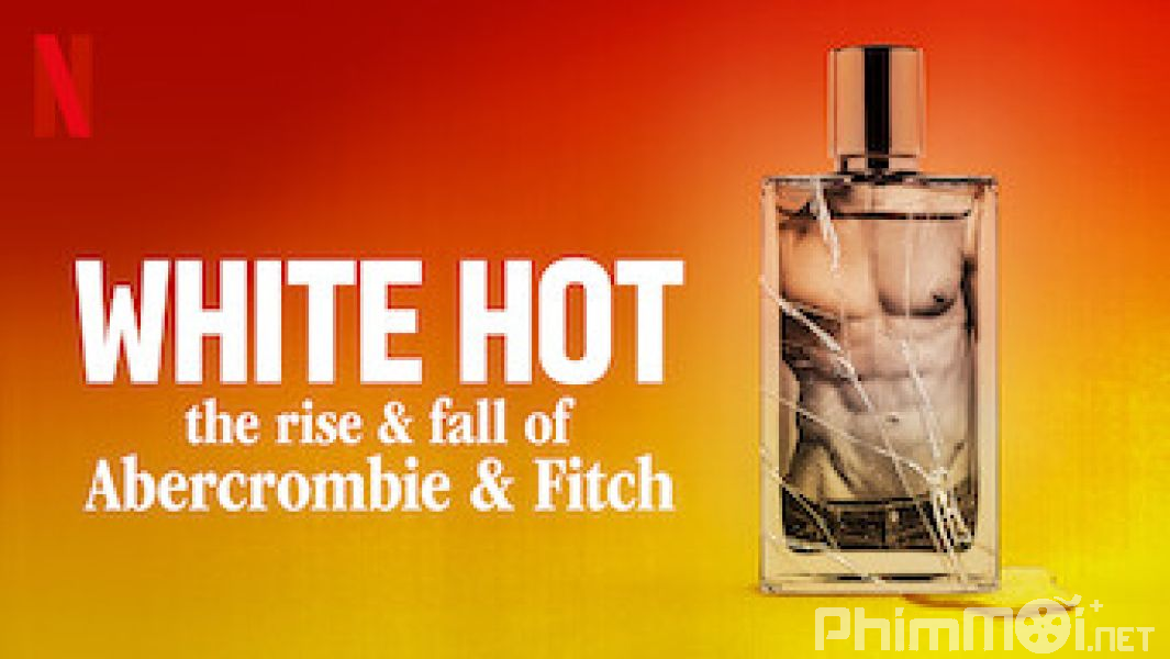 White Hot: Thăng Trầm Của Abercrombie & Fitch-White Hot: The Rise &amp;amp; Fall Of Abercrombie & Fitch